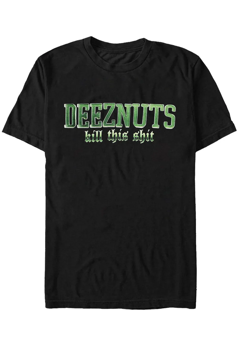 Deez Nuts Kill This Shit T-Shirt