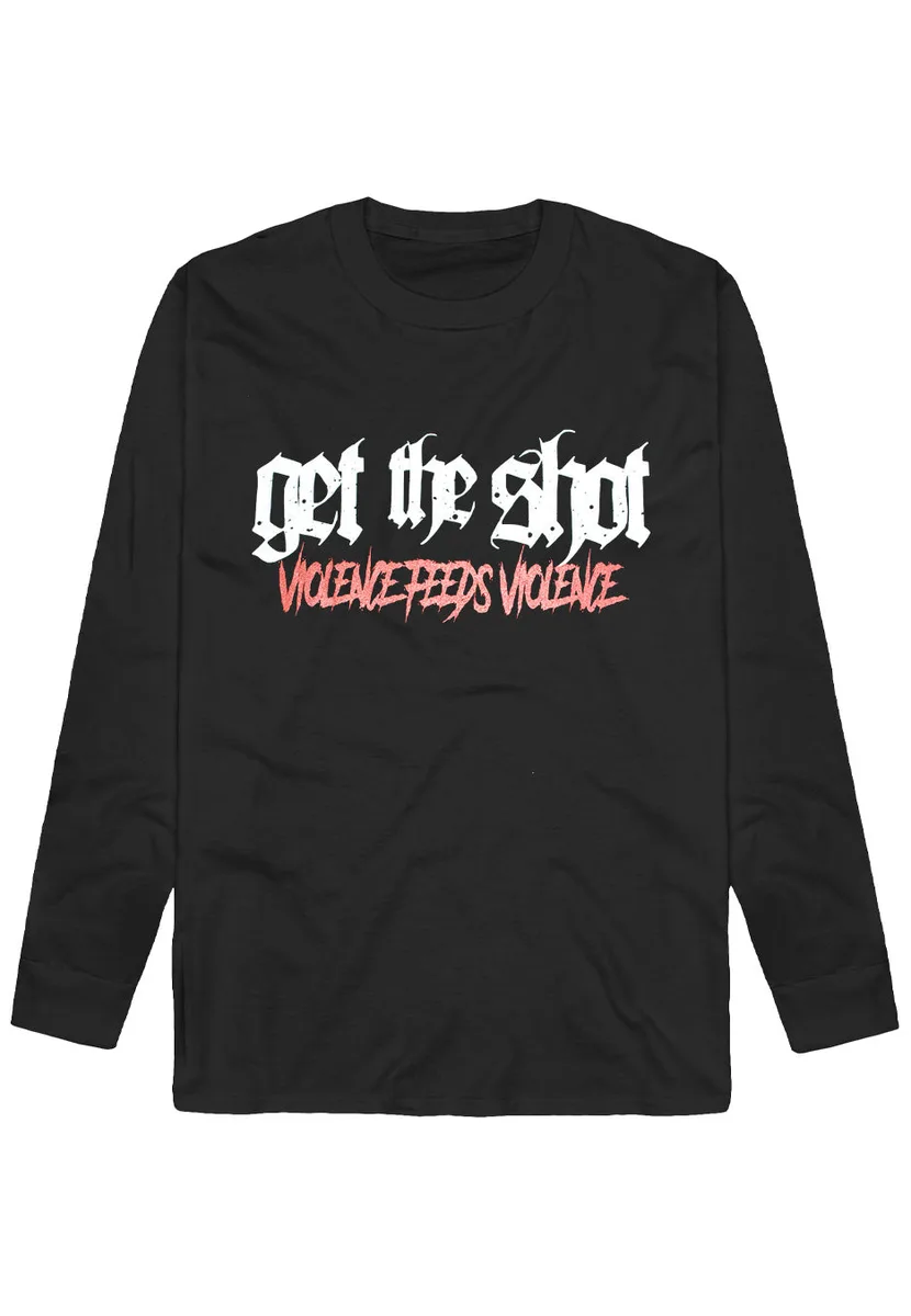 Get The Shot Violence Feeds Violence Long Sleeve
