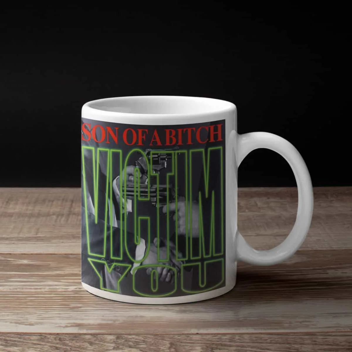 Son Of A Bitch Coffee Mug, Son Of A Bitch Victim You Coffee Mug